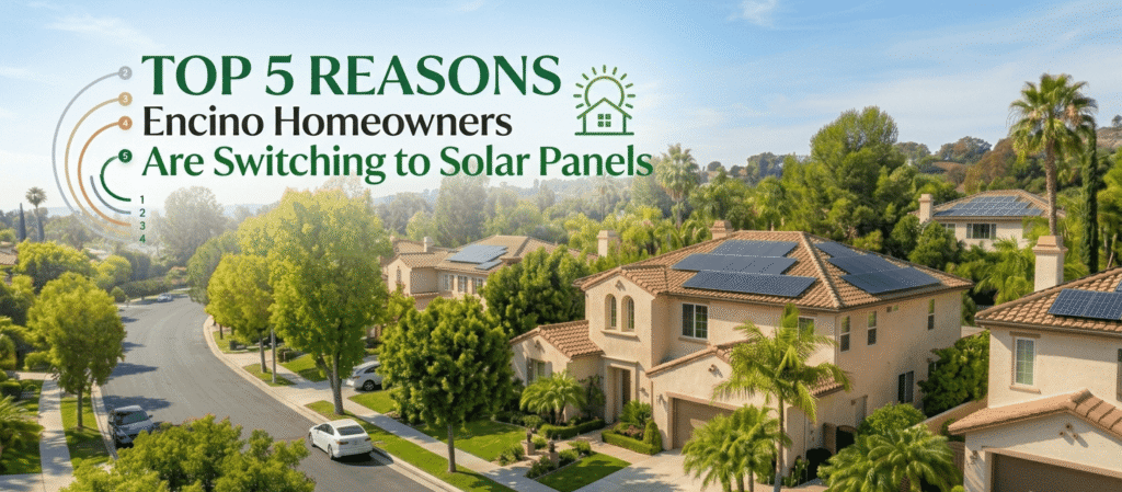Top 5 Reasons Encino Homeowners Are Switching to Solar Panels