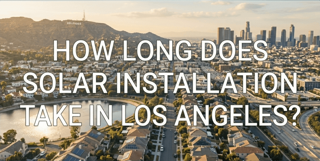 How Long Does Solar Installation Take in Los Angeles?