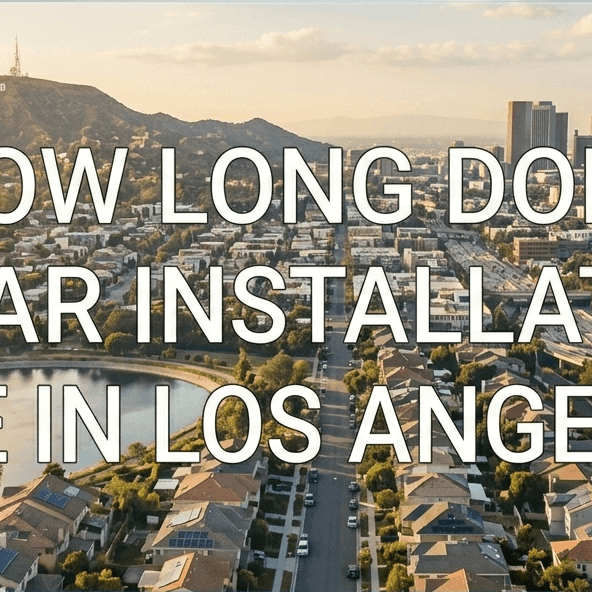 How Long Does Solar Installation Take in Los Angeles?