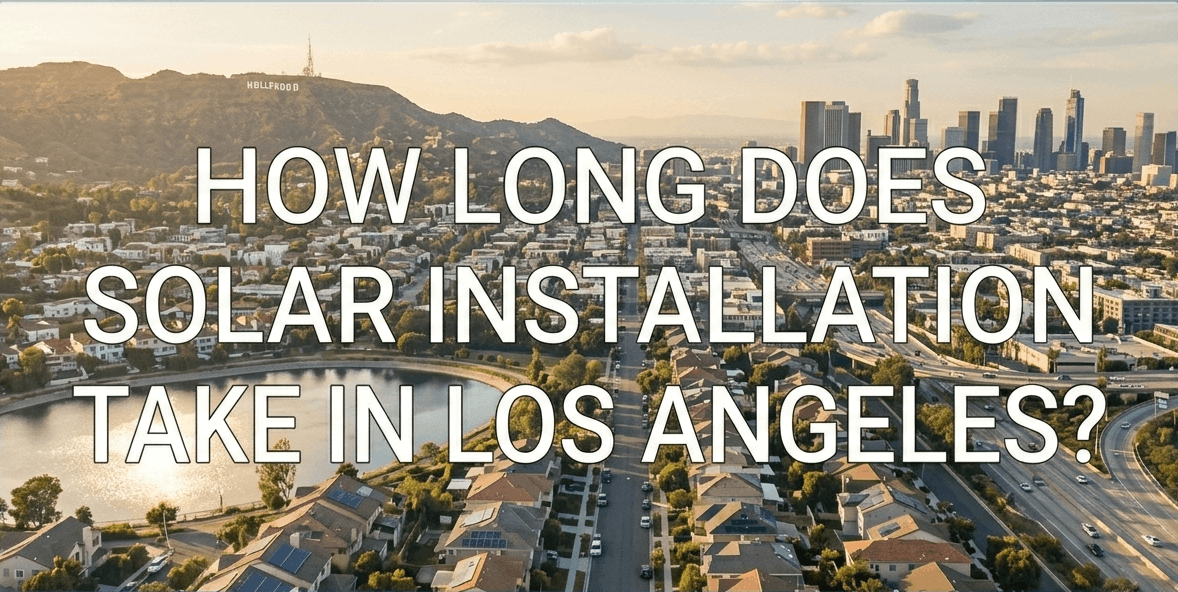 How Long Does Solar Installation Take in Los Angeles?