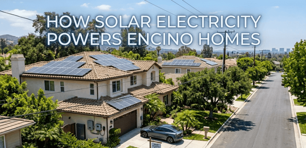 How Solar Electricity Powers Encino Homes