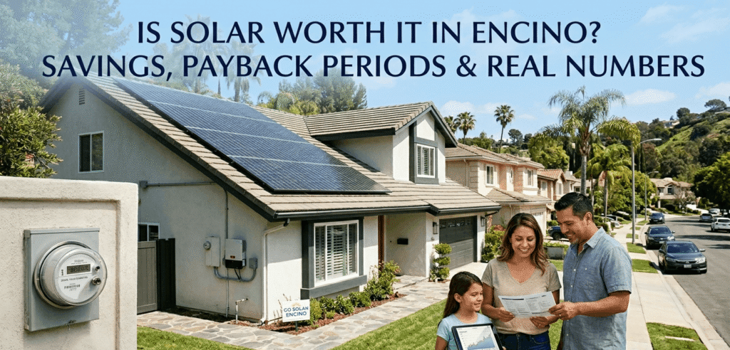 Is Solar Worth It in Encino? Savings, Payback Periods & Real Numbers